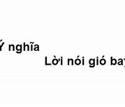 Lời Nói Gió Bay Mật Ngọt Anh Không Thể Nói